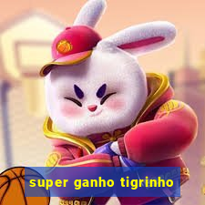 super ganho tigrinho