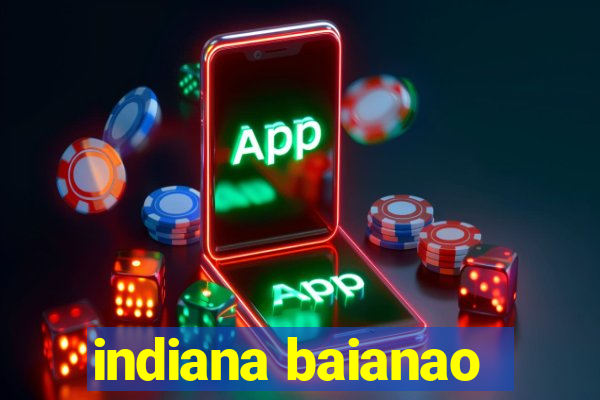 indiana baianao