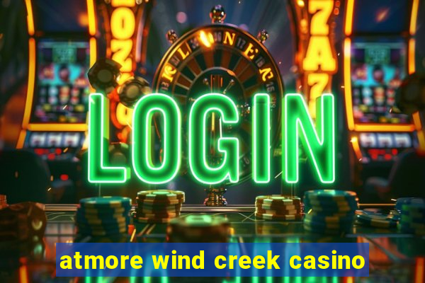 atmore wind creek casino