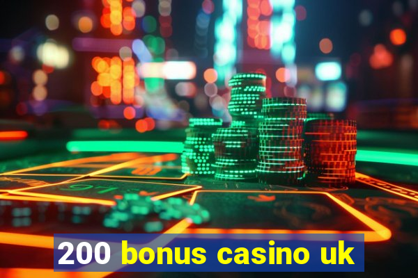 200 bonus casino uk