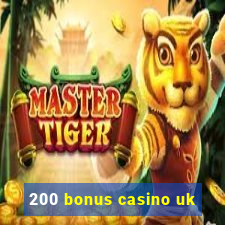 200 bonus casino uk