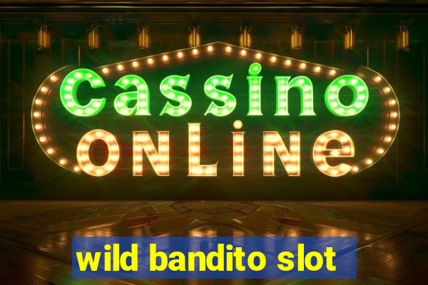 wild bandito slot