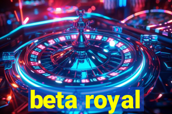 beta royal