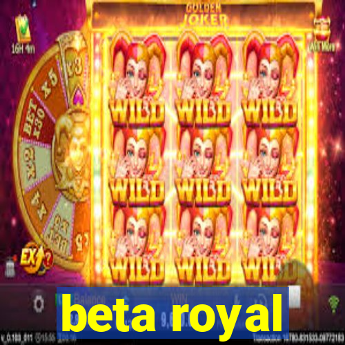 beta royal