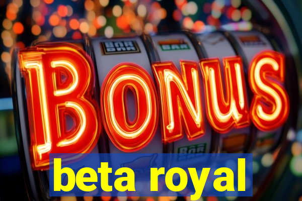 beta royal