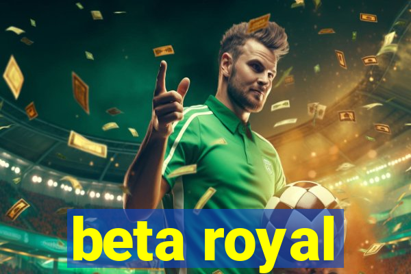 beta royal