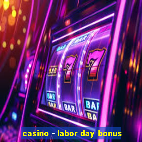 casino - labor day bonus