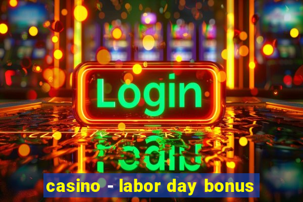 casino - labor day bonus