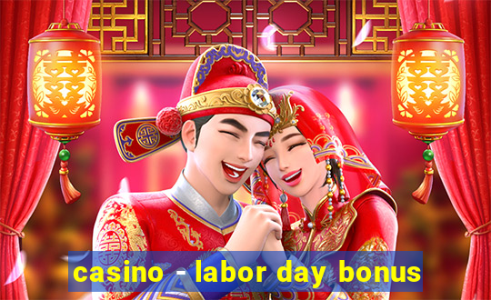 casino - labor day bonus