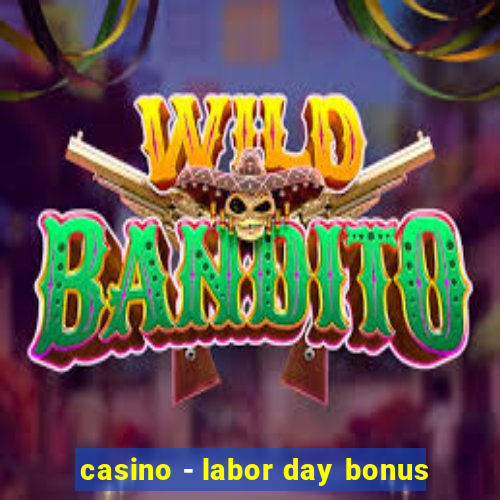 casino - labor day bonus