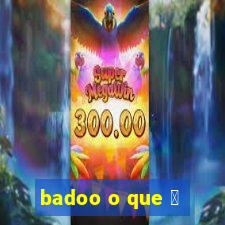 badoo o que 茅