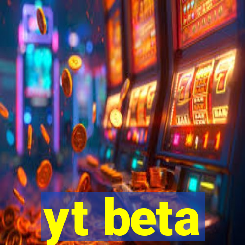 yt beta