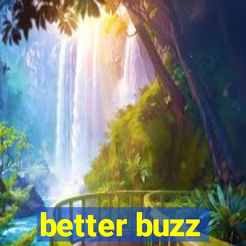 better buzz