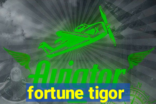 fortune tigor