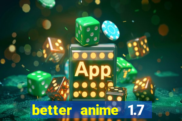 better anime 1.7 apk download