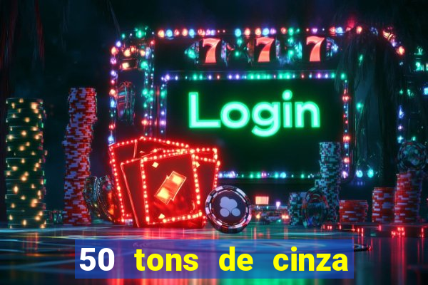 50 tons de cinza filme completo drive