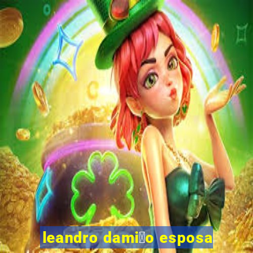 leandro dami茫o esposa