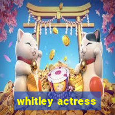 whitley actress