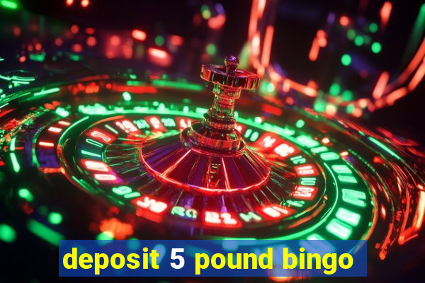 deposit 5 pound bingo