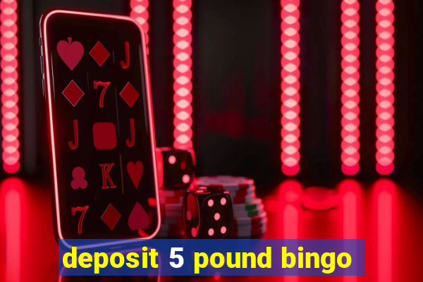 deposit 5 pound bingo