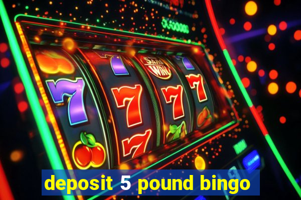 deposit 5 pound bingo