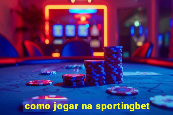 como jogar na sportingbet