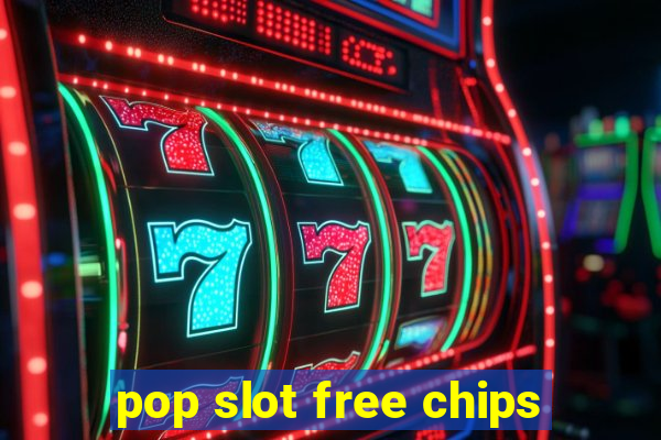 pop slot free chips