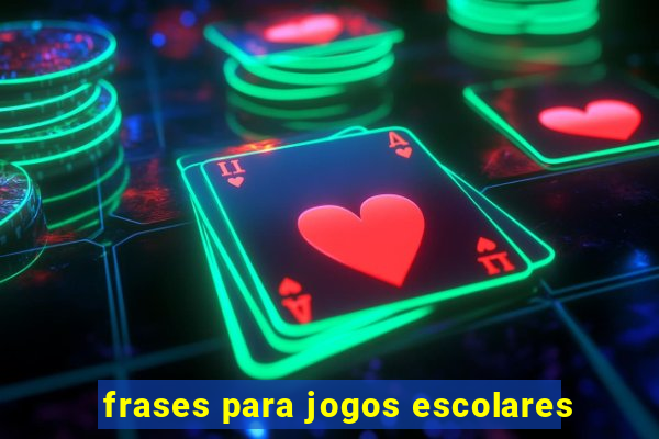 frases para jogos escolares