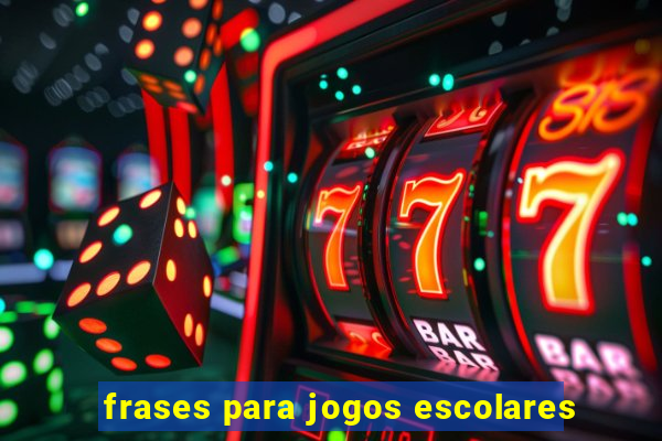 frases para jogos escolares