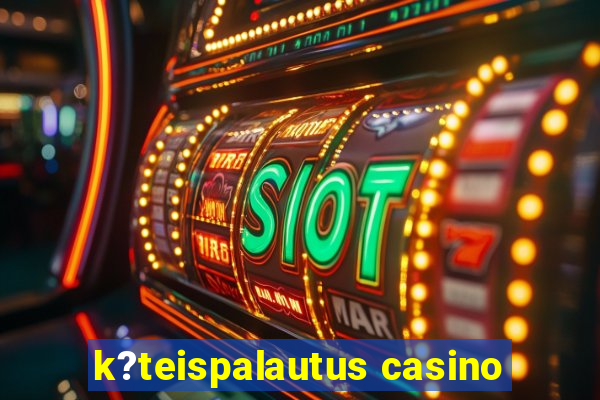 k?teispalautus casino