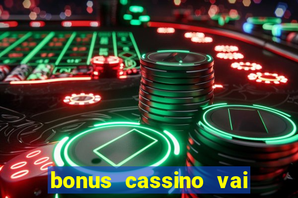 bonus cassino vai de bet