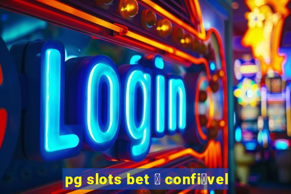 pg slots bet 茅 confi谩vel