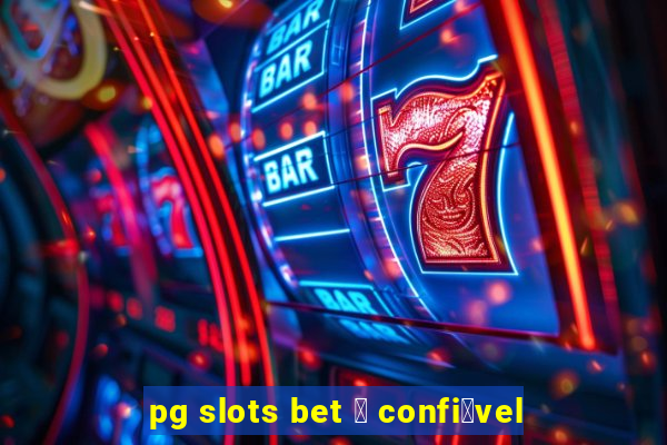 pg slots bet 茅 confi谩vel