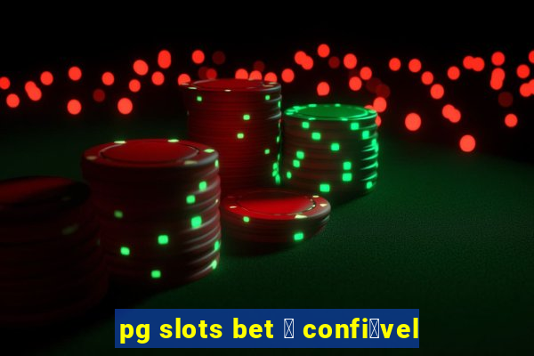 pg slots bet 茅 confi谩vel