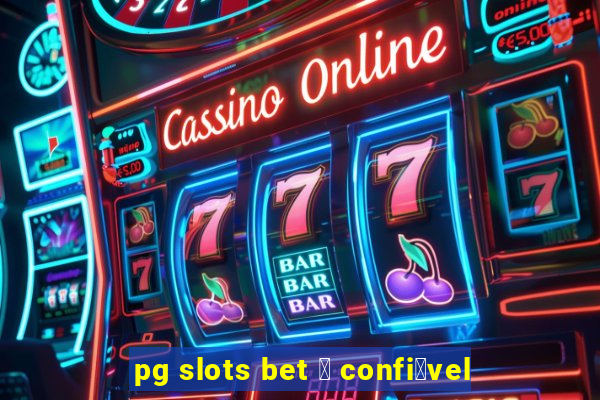 pg slots bet 茅 confi谩vel