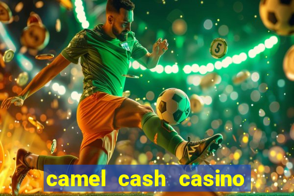 camel cash casino 777 slots