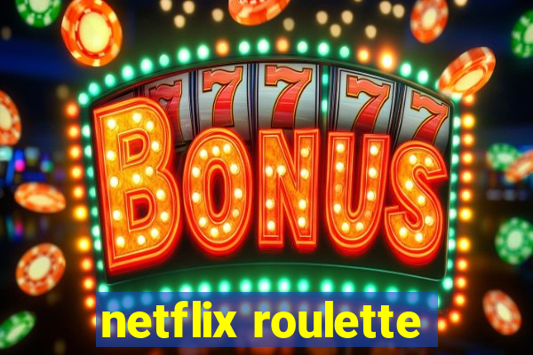 netflix roulette