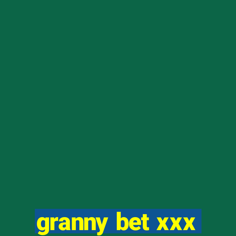 granny bet xxx