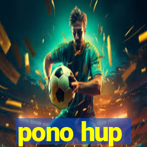 pono hup