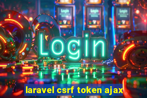 laravel csrf token ajax