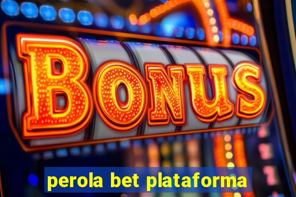 perola bet plataforma