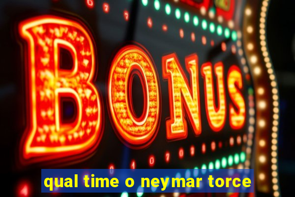 qual time o neymar torce