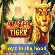 oyz in the hood