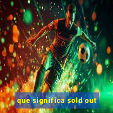 que significa sold out