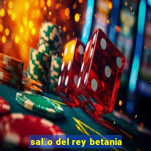 sal茫o del rey betania