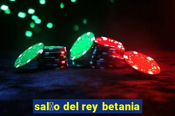 sal茫o del rey betania