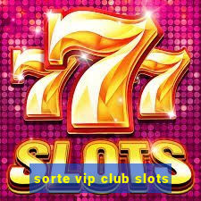 sorte vip club slots