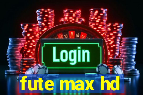 fute max hd