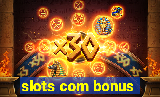 slots com bonus