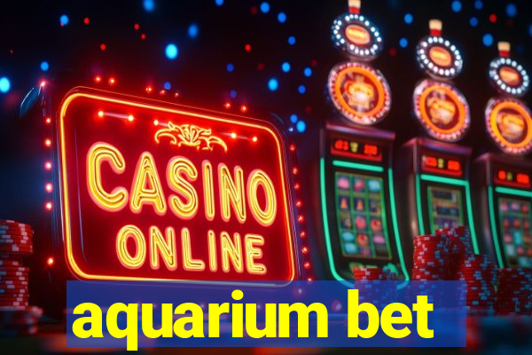 aquarium bet